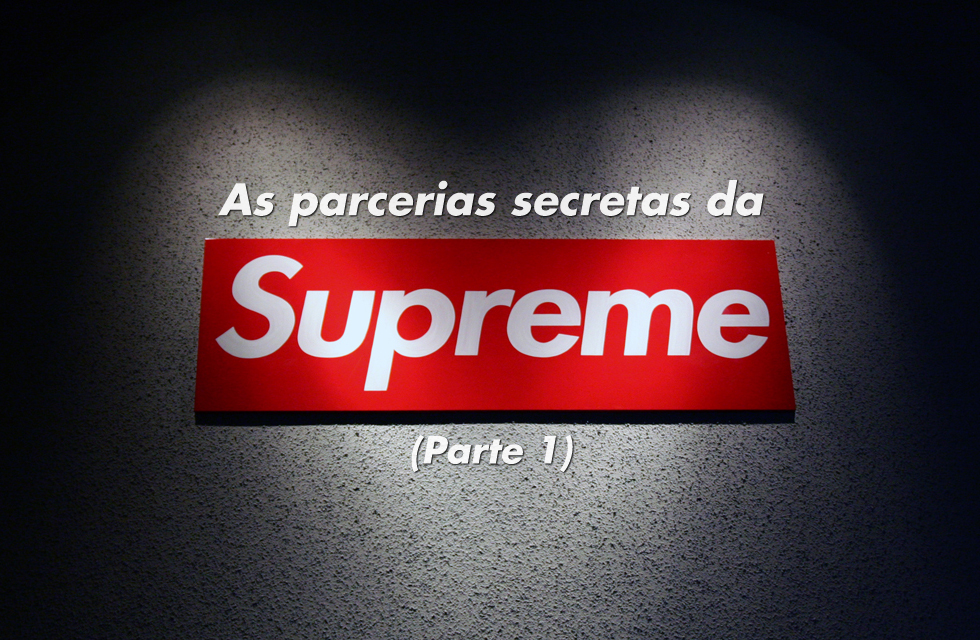 streetwear brasil parcerias secretas da supreme parte 1 - As parcerias secretas da Supreme (Parte 1)