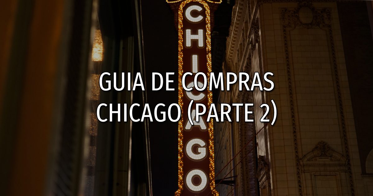 chicago 2 1200x630 - Guia de compras: Chicago (Parte 2)